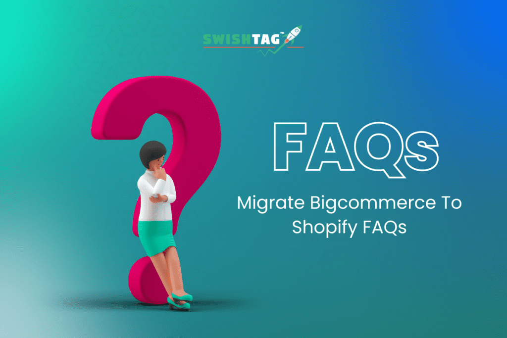 Migrate Bigcommerce to Shopify FAQs