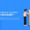 Learn how to create Shopify Partner account