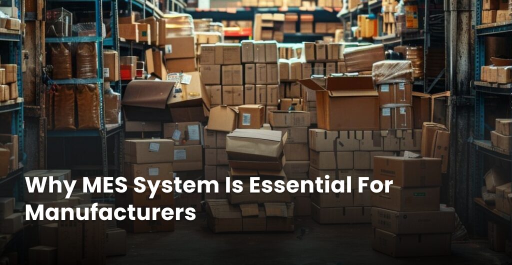 Conclusion - Why MES System is Essential for Manufacturers